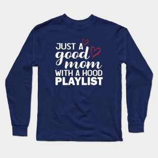 Just a Good Mom with A Hood Playlist Print Graphic Cute Funny Gift Mothers Day Long Sleeve T-Shirt
